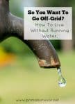 So you want to go off grid? How to live without running water.