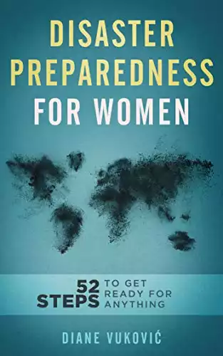 Disaster Preparedness For Women: 52 Steps To Get Ready For Any Emergency
